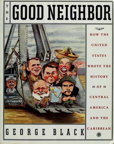 The good neighbor: how the United States wrote the history of Central America and the Caribbean