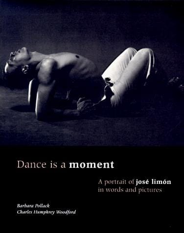 Dance is a moment: a portrait of José Limón in words and pictures
