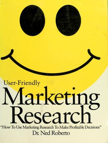 User-friendly marketing research: how to use marketing research to make profitable decisions