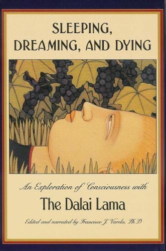 Sleeping, Dreaming, and Dying: An Exploration of Consciousness with the Dalai Lama