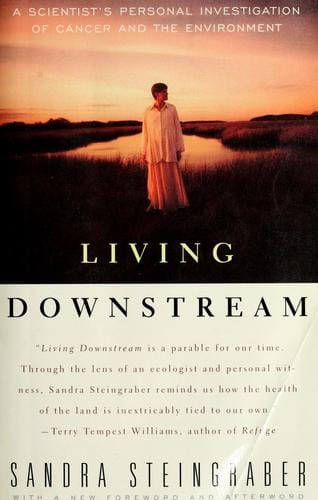 Living downstream: a scientist's personal investigation of cancer and the environment
