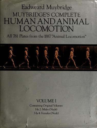 Muybridge's Complete human and animal locomotion: all 781 plates from the 1887 Animal locomotion
