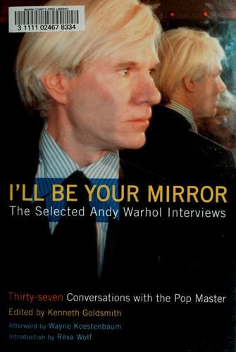 I'll be your mirror: the selected Andy Warhol interviews : 1962-1987