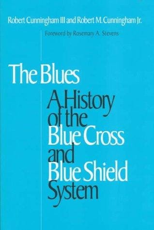 The Blues: a history of the Blue Cross and Blue Shield system
