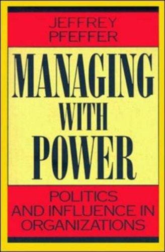 Managing With Power: Politics and Influence in Organizations