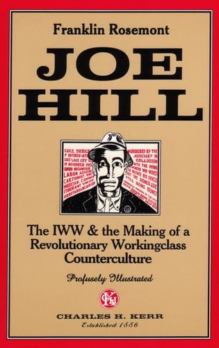 Joe Hill: The IWW & The Making Of A Revolutionary Working Class Counterculture