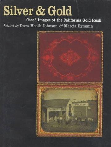 Silver & Gold: Cased Images of the California Gold Rush