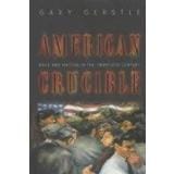 American Crucible: Race and Nation in the Twentieth Century