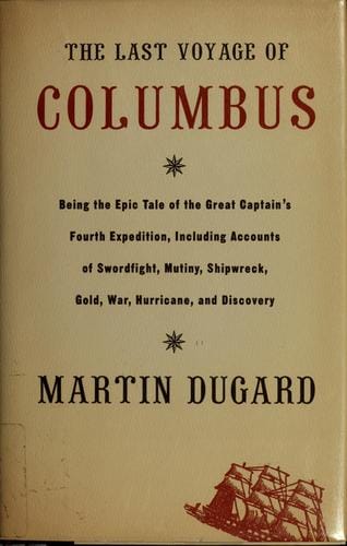The last voyage of Columbus: being the epic tale of the great captain's fourth expedition, including accounts of swordfight, mutiny, shipwreck, gold, war, hurricane, and discovery