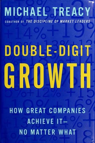 Double-digit growth: how great companies achieve it-no matter what