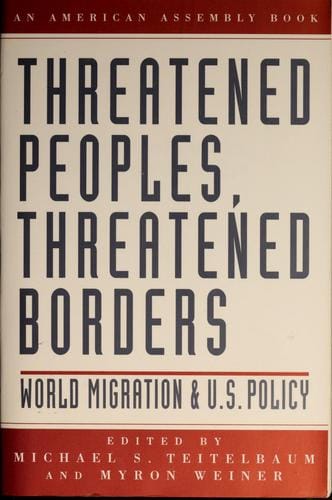 Threatened peoples, threatened borders: world migration and U.S. policy