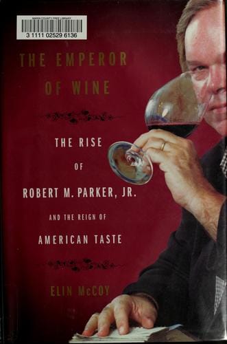 The emperor of wine: the rise of Robert M. Parker, Jr. and the reign of American taste
