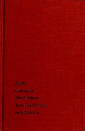I became alone: five women poets, Sappho, Louise Labé, Ann Bradstreet, Juana Ines de la Cruz, Emily Dickinson