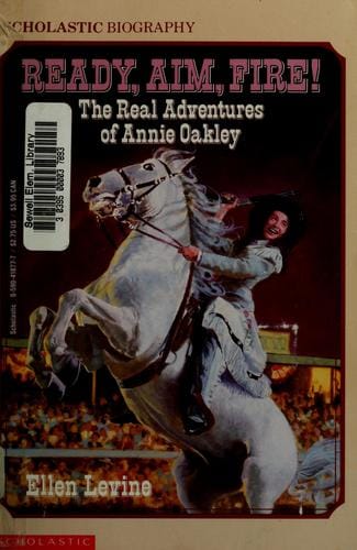 Ready, aim, fire!: the real adventures of Annie Oakley