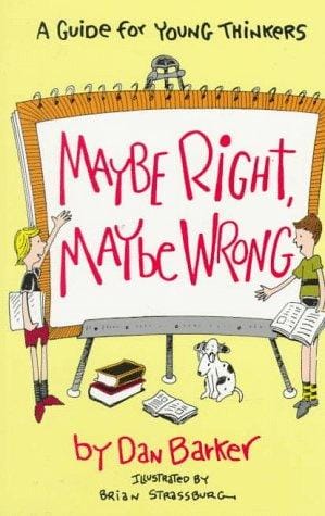 Maybe Right, Maybe Wrong: A Guide for Young Thinkers