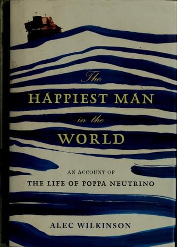 The Happiest Man in the World: An Account of the Life of Poppa Neutrino