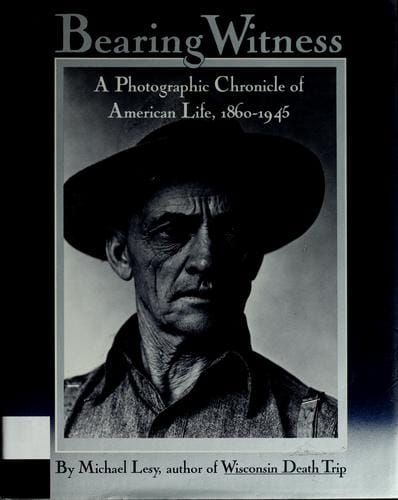 Bearing witness: a photographic chronicle of American life, 1860-1945