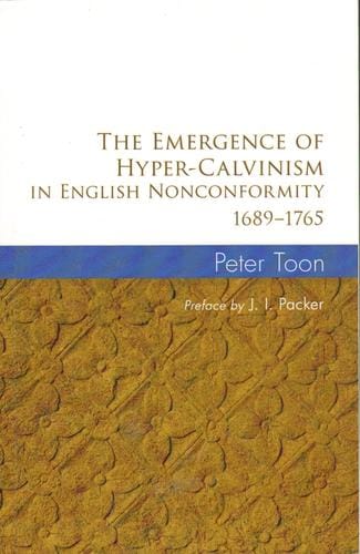 The emergence of hyper-Calvinism in English nonconformity 1689-1765