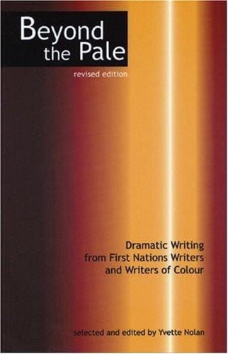 Beyond The Pale: Dramatic Writing From First Nations Writers and Writers Of Colour