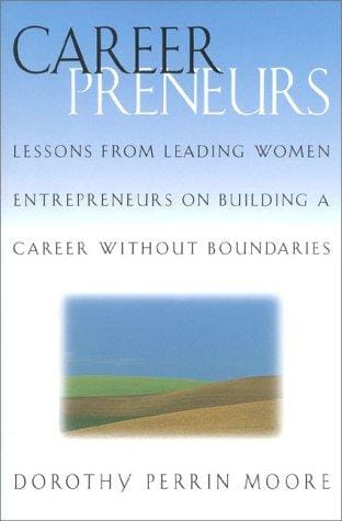 Careerpreneurs: Lessons from Leading Women Entrepreneurs on Building a Career Without Boundaries