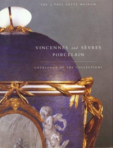 Vincennes and Sevres Porcelain: Catalogue of the Collections. The J. Paul Getty Museum