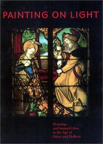 Painting on Light: Drawings and Stained Glass in the Age of Durer and Holbein