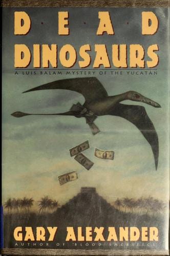 Dead dinosaurs: a Luis Balam mystery of the Yucatan
