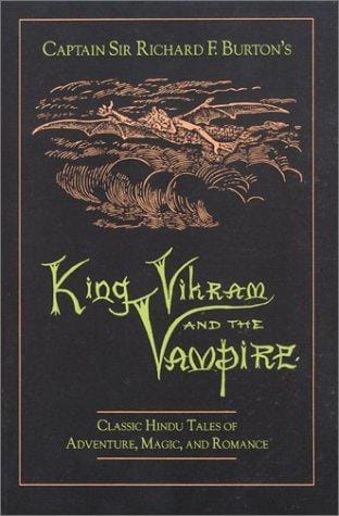 Captain Sir Richard F. Burton's King Vikram and the vampire: classic Hindu tales of adventure, magic, and romance.