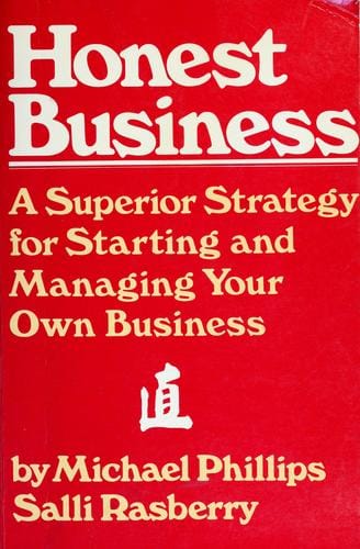 Honest business: a superior strategy for starting and managing your own business