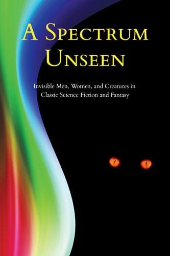 A Spectrum Unseen: Invisible Men, Women, and Creatures in Classic Science Fiction and Fantasy