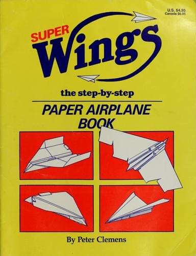 Super wings: the step-by-step paper airplane book
