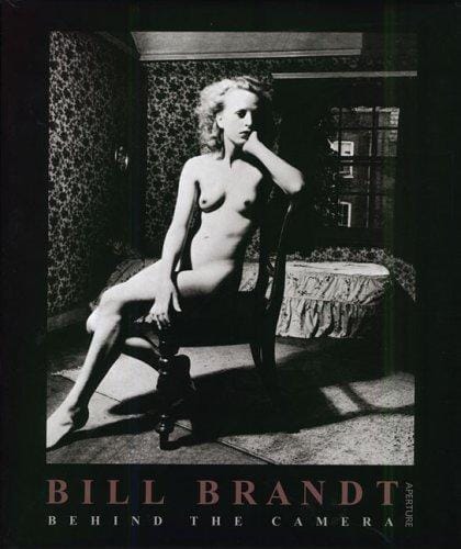 Bill Brandt: Behind The Camera (Aperture Monograph)