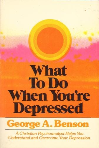 What to do when you're depressed: a Christian psychoanalyst helps you understand and overcome your depression