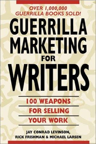 Guerrilla Marketing for Writers: 100 Weapons to Help You Sell Your Work