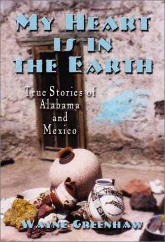 My heart is in the earth: true stories of Alabama and Mexico