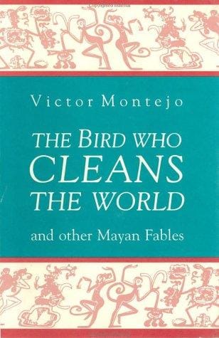 The Bird who cleans the world: and other Mayan fables