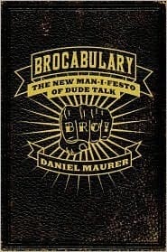 Brocabulary: a new man-i-festo of dude talk
