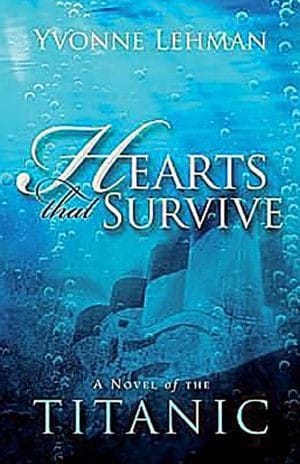 HEARTS THAT SURVIVE: A novel of the Titanic