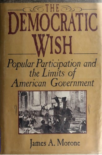 The democratic wish: popular participation and the limits of American government