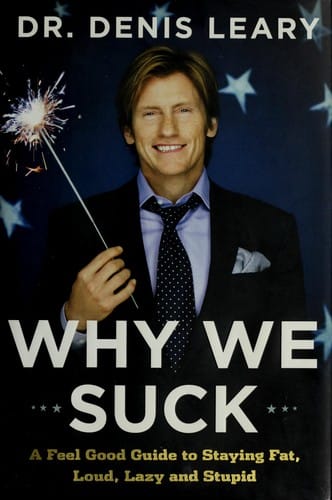 Why we suck: a feel good guide to staying fat, loud, lazy and stupid