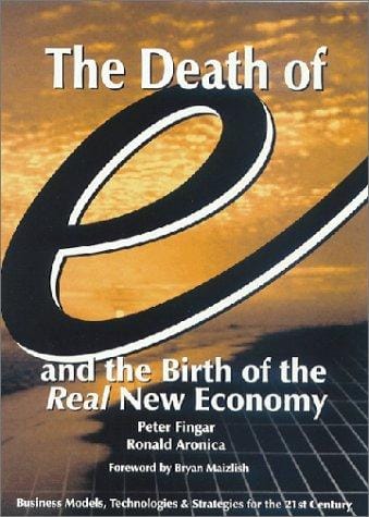 The death of "e" and the birth of the real new economy: business models, technologies and strategies for the 21st century
