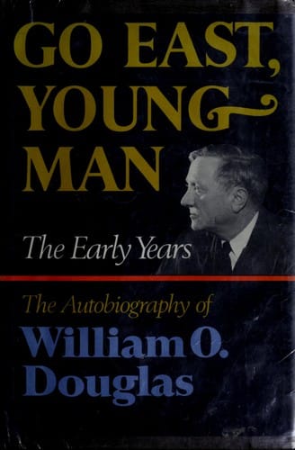Go East, young man: the early years: the autobiography of William O. Douglas.