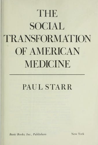 The social transformation of American medicine: the rise of a sovereign profession and the making of a vast industry.