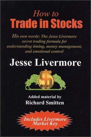 How to trade in stocks: his own words: the Jesse Livermore secret trading formula for understanding timing, money management and emotional control