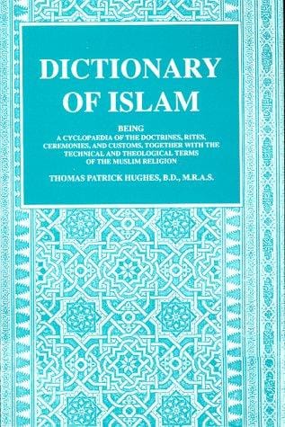 Dictionary of Islam: being a cyclopaedia of the doctrines, rites, ceremonies, and customs, together with the technical and theological terms of the Muslin religion