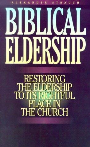Biblical eldership: restoring the eldership to its rightful place in the church