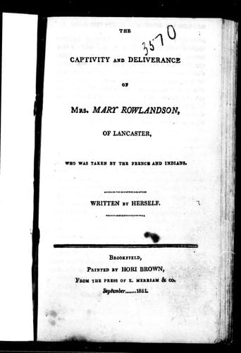 The captivity and deliverance of Mrs. Mary Rowlandson, of Lancaster, who was taken by the French and Indians