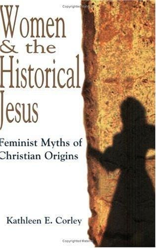 Women & the Historical Jesus: Feminist Myths of Christian Origins