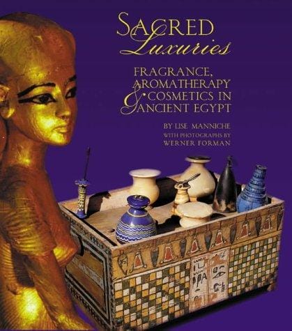 SACRED LUXURIES: FRAGRANCE, AROMATHERAPY & COSMETICS IN ANCIENT EGYPT.