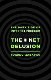 The net delusion: the dark side of internet freedom